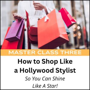 woman with colorful shopping bags above the words Master Class Three How To Shop Like a Hollywood Stylist So You Can Shine Like a Star!