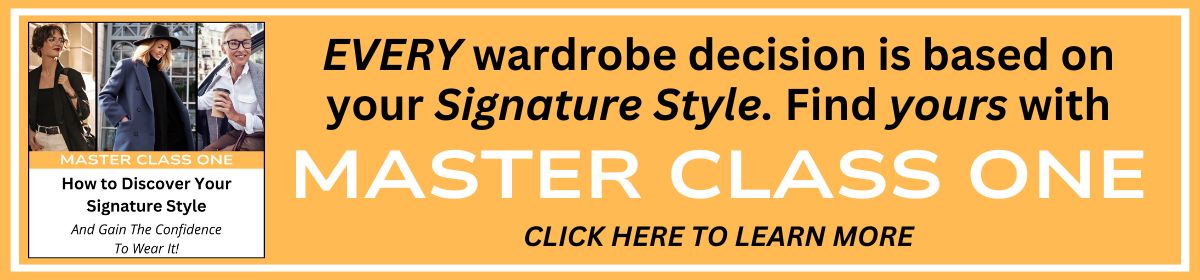 Every wardrobe decision is based on your Signature Style. Find Yours with Master Class One. Click here to learn more.